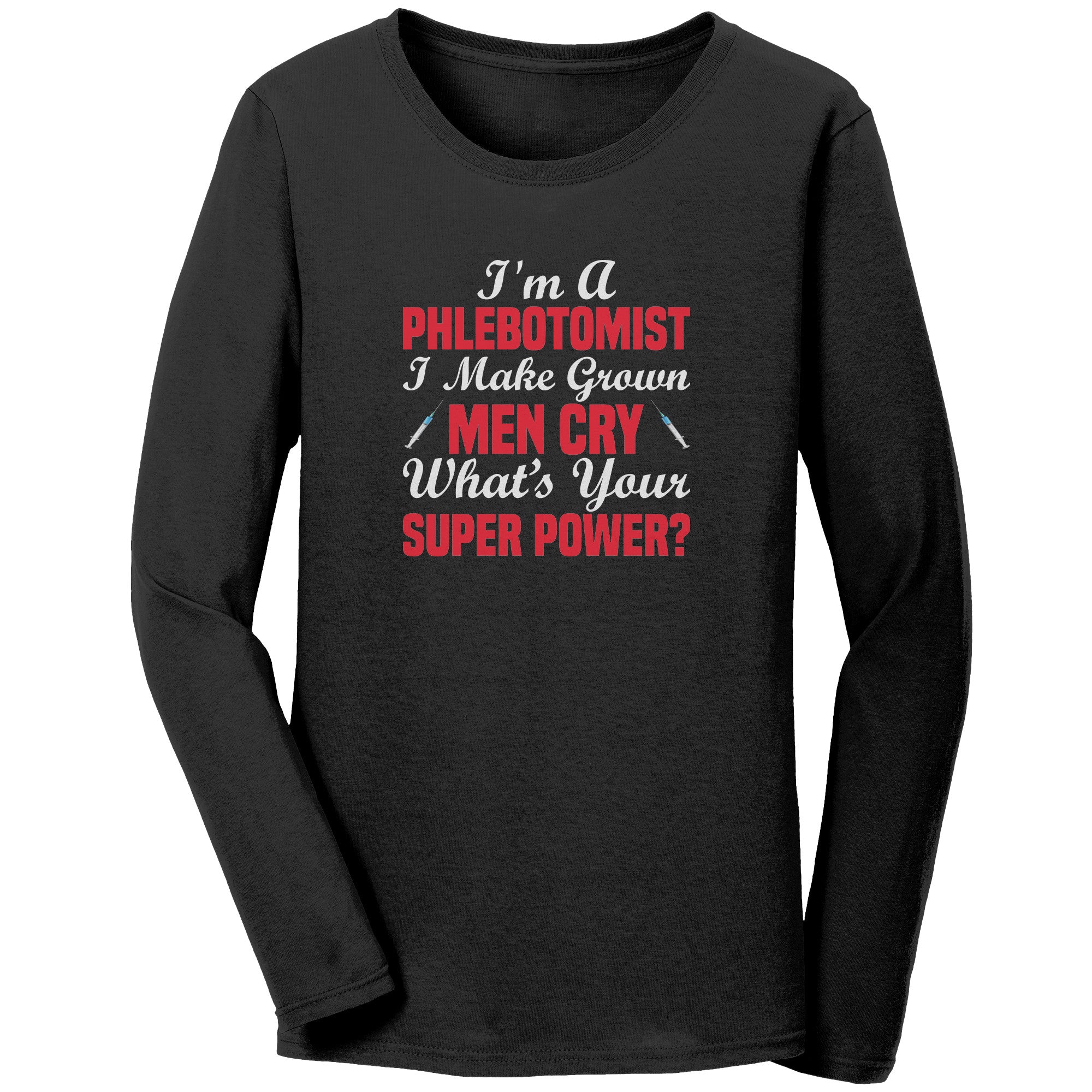 Phlebotomist Superpower Long Sleeve Tee - Making Grown Men Cry in Style!