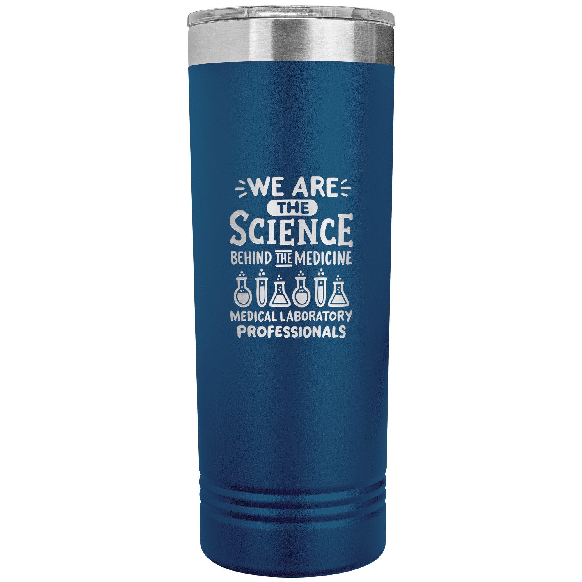 We Are the Science Behind the Medicine - 22 oz Skinny Tumbler for Medical Laboratory Professionals, Insulated Stainless Steel Mug