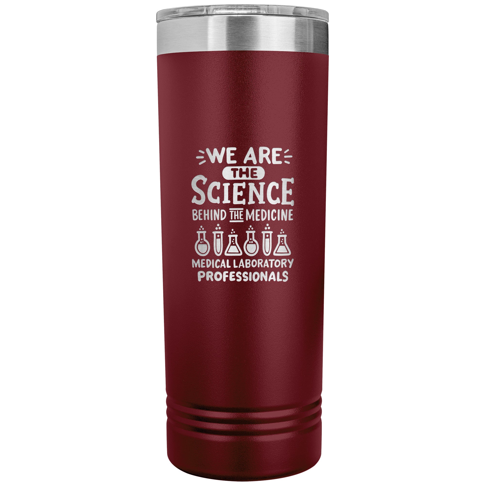 We Are the Science Behind the Medicine - 22 oz Skinny Tumbler for Medical Laboratory Professionals, Insulated Stainless Steel Mug