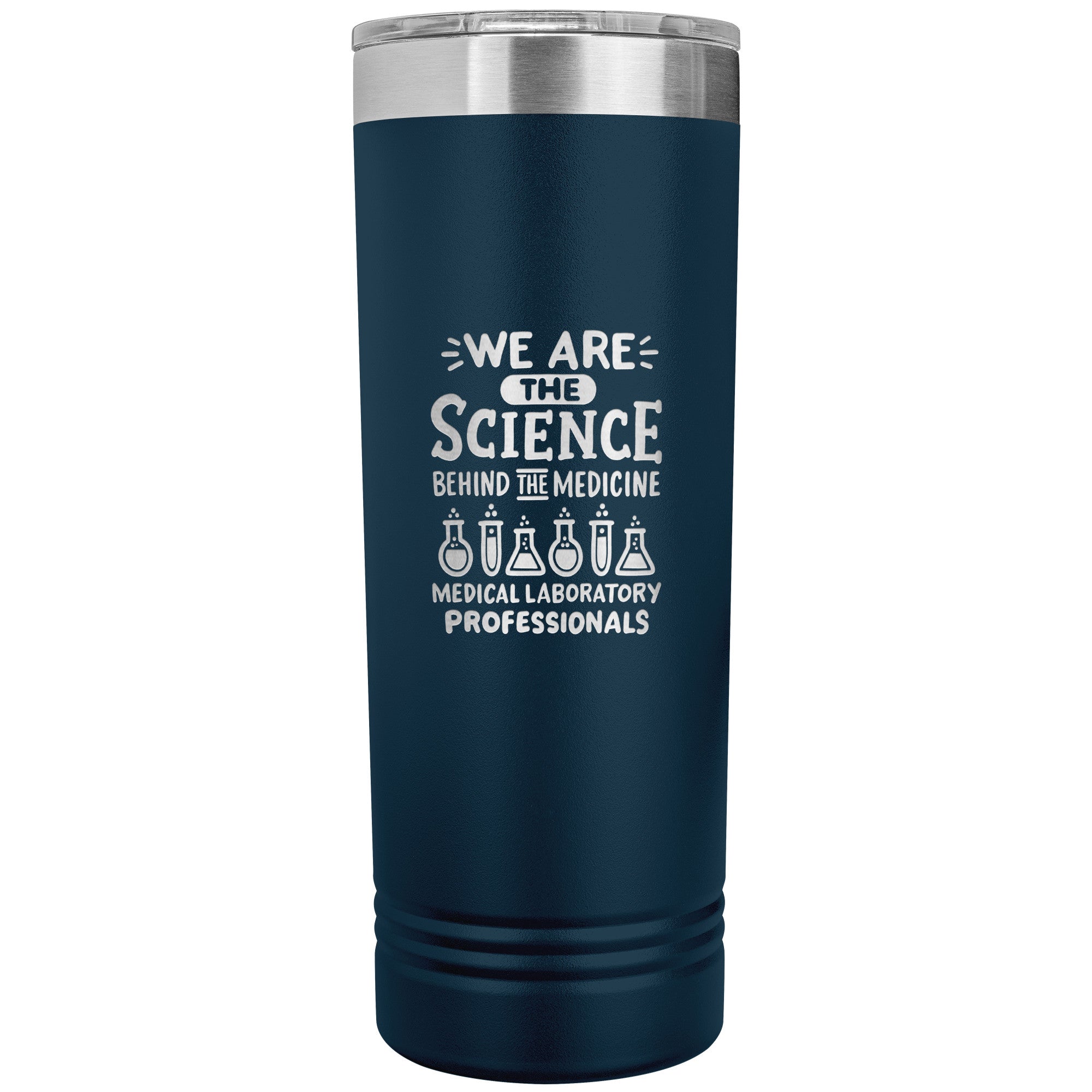 We Are the Science Behind the Medicine - 22 oz Skinny Tumbler for Medical Laboratory Professionals, Insulated Stainless Steel Mug