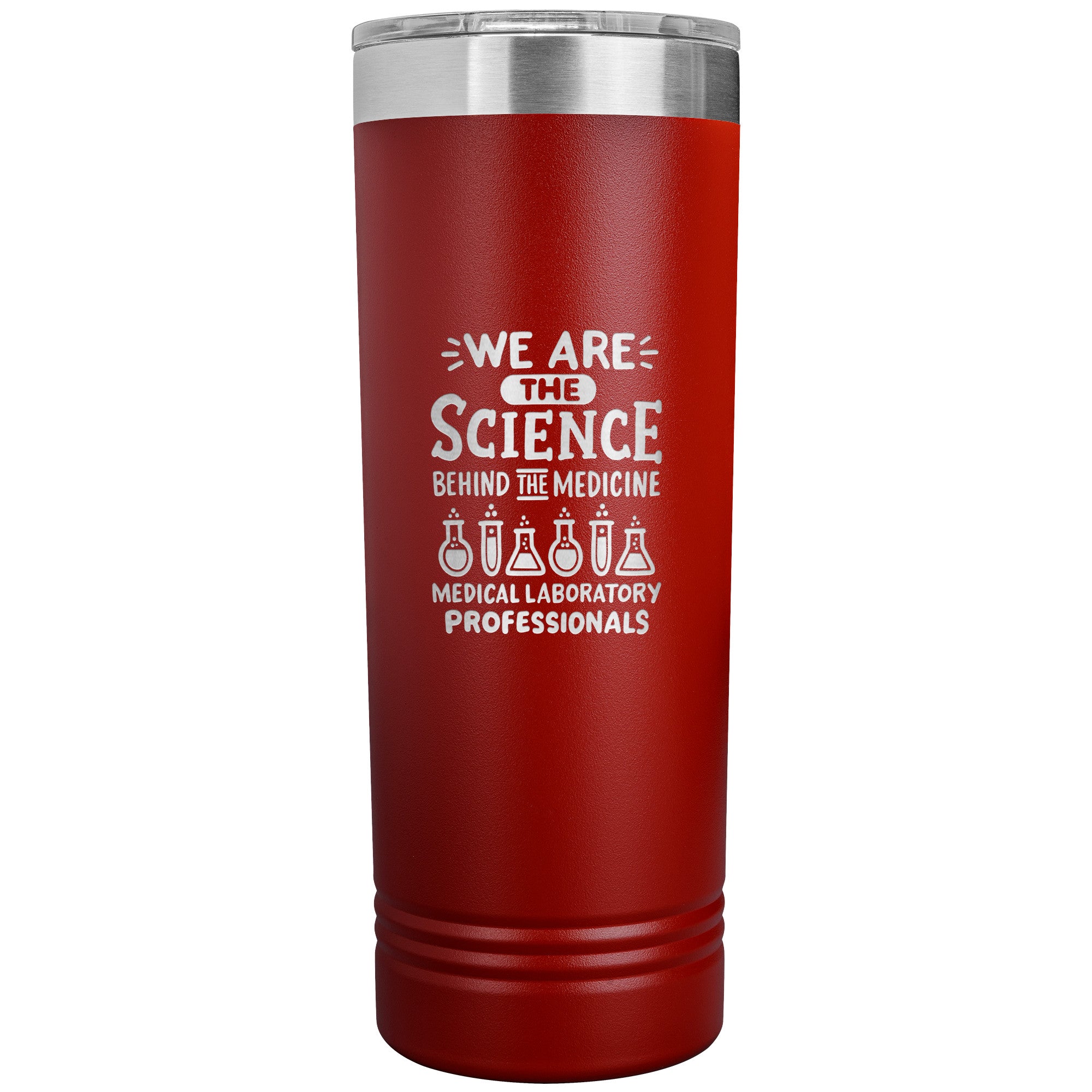 We Are the Science Behind the Medicine - 22 oz Skinny Tumbler for Medical Laboratory Professionals, Insulated Stainless Steel Mug
