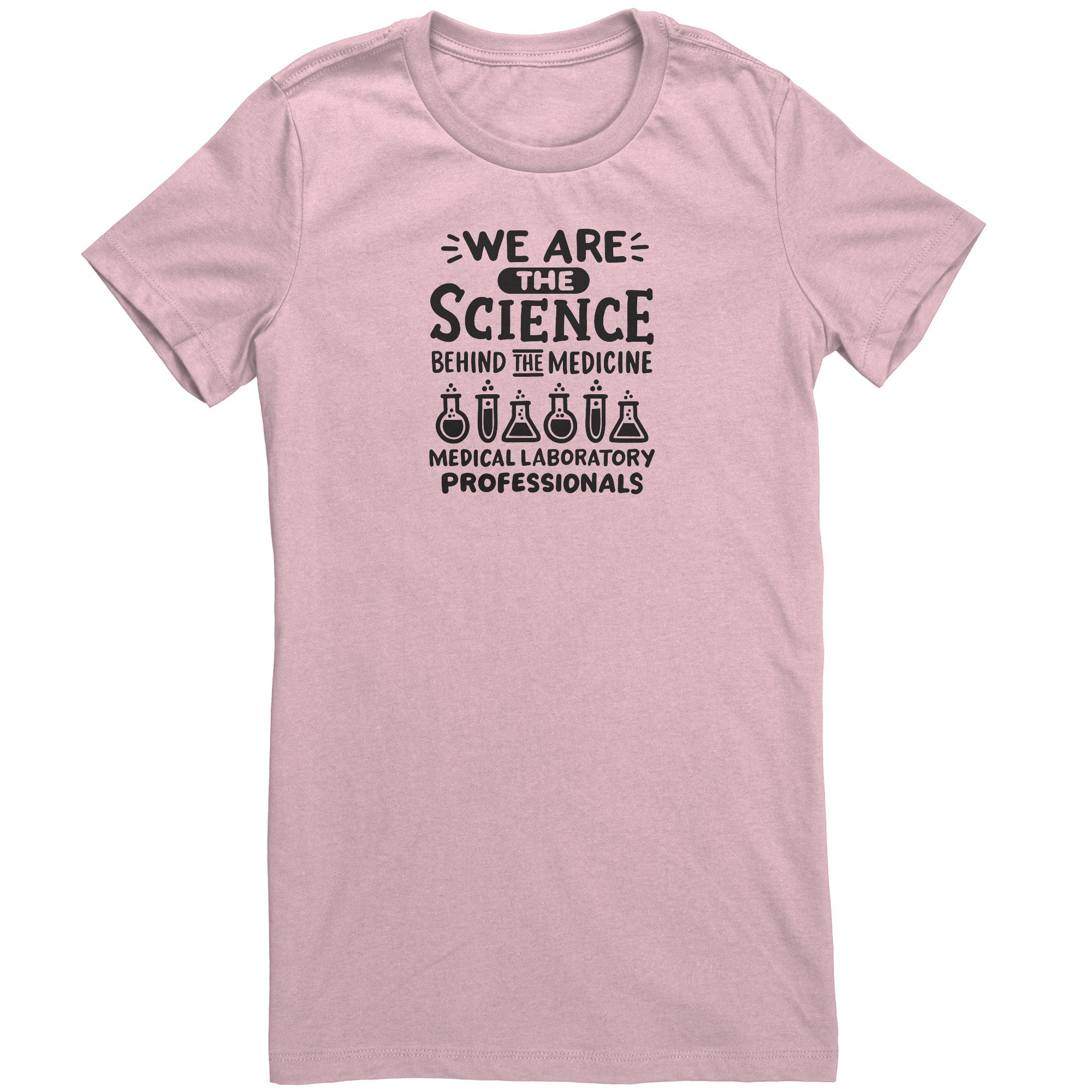 We are the Science Behind the Medicine Medical Laboratory Professionals Ladies Crew Neck T-Shirt