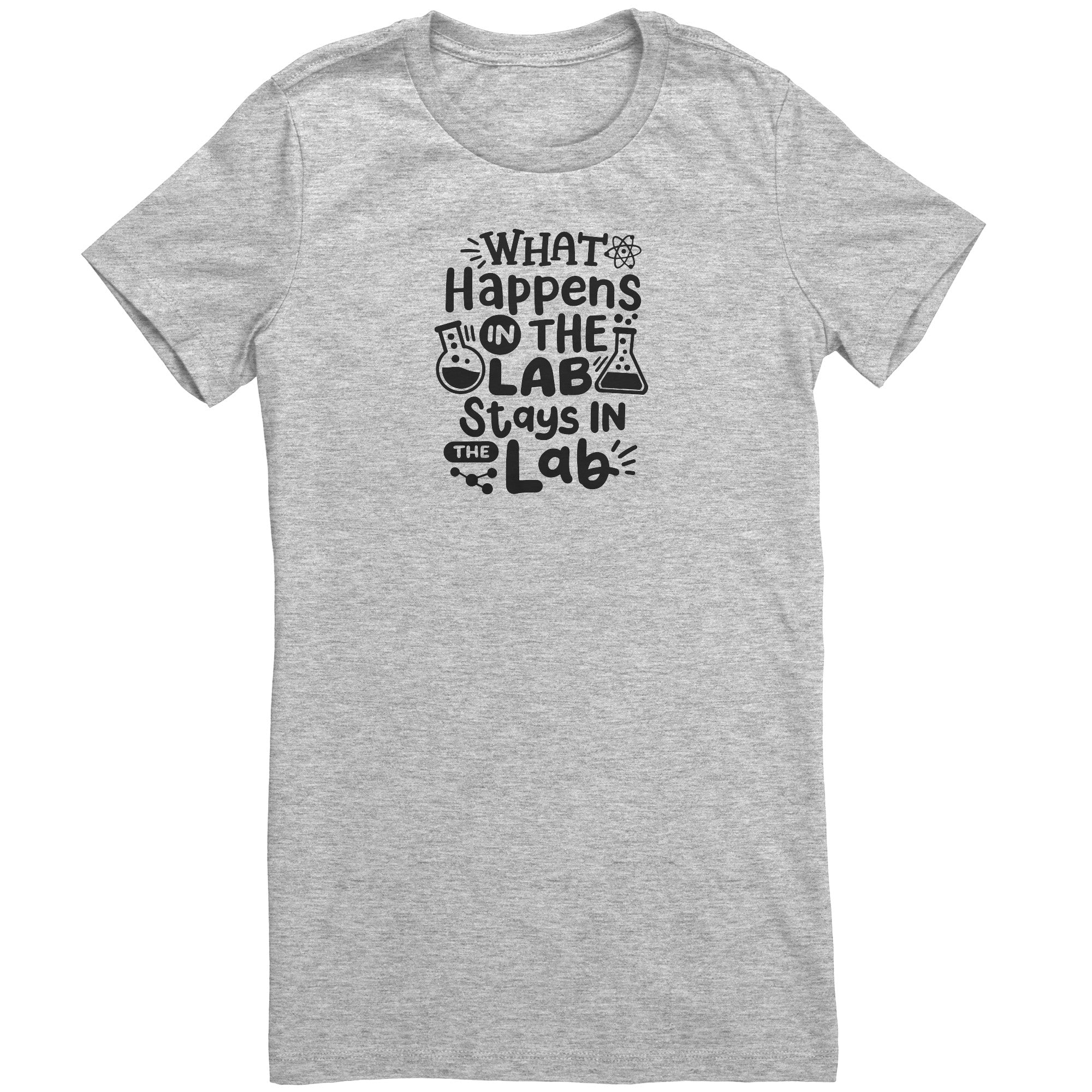 What Happens in the Lab Stays in the Lab Ladies Crew Neck T-Shirt
