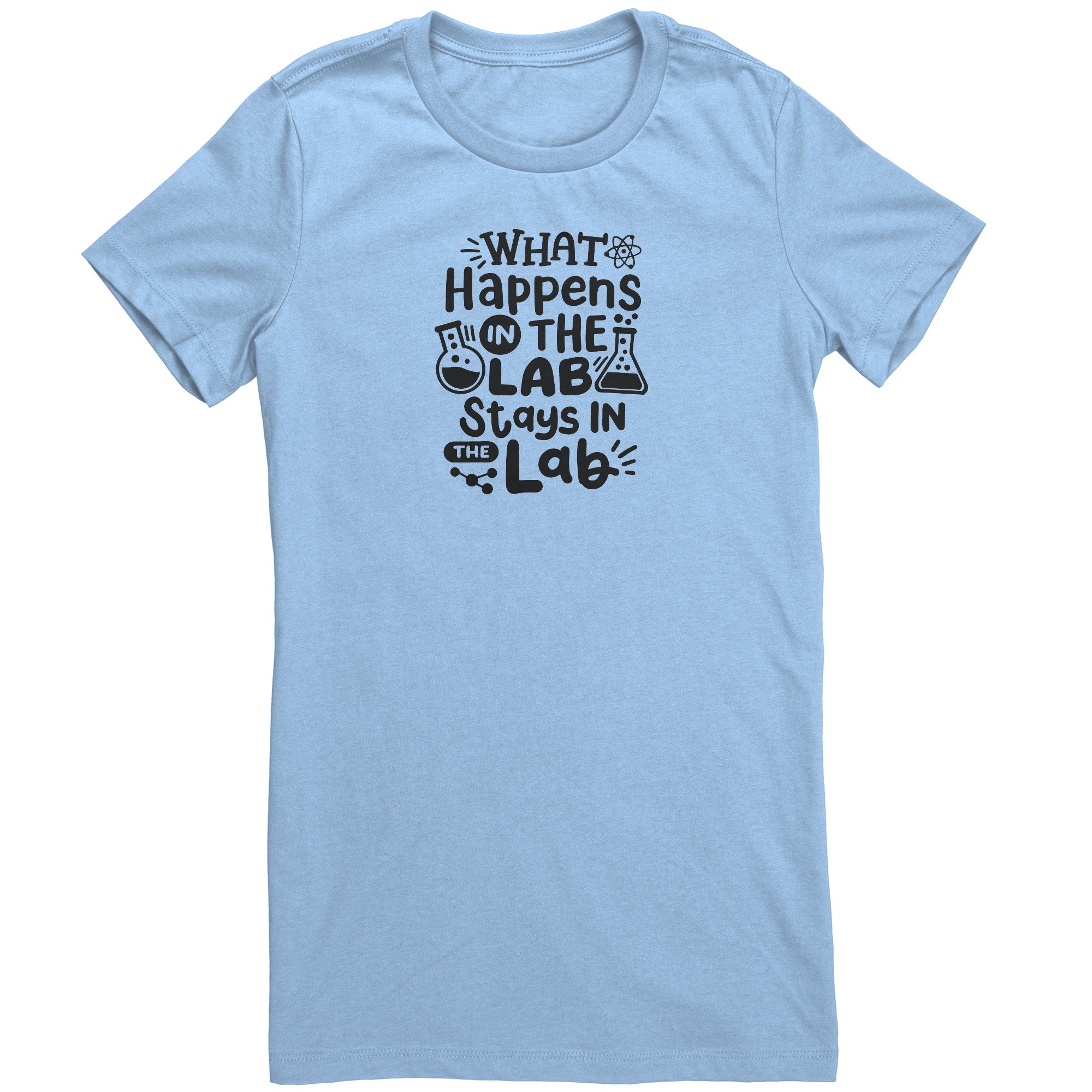 What Happens in the Lab Stays in the Lab Ladies Crew Neck T-Shirt